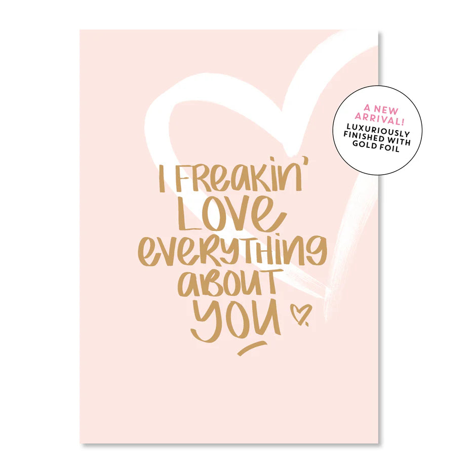 I freakin love everything about you Greeting Card (Large)